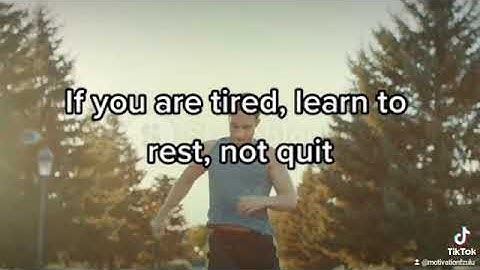 If you are tired, learn to rest, not quit