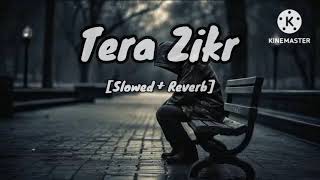 Tera Zikr full song (Slowed & Reverb) By Darshan Rawal #lofi