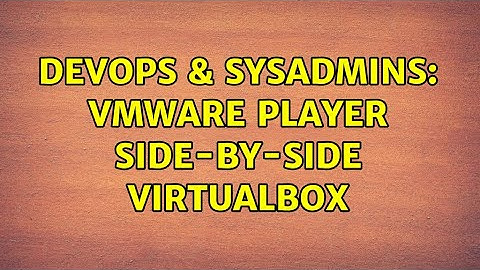DevOps & SysAdmins: VMWare Player side-by-side VirtualBox