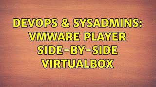 DevOps & SysAdmins: VMWare Player side-by-side VirtualBox