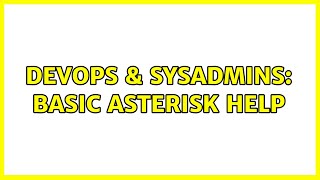 DevOps & SysAdmins: Basic Asterisk Help Wealth