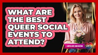 What Are the Best Queer Social Events to Attend?
