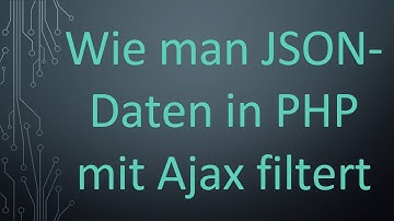Wie man JSON-Daten in PHP mit Ajax filtert