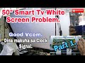 How to repair a 50 inch Smart Tv White Screen Problem.