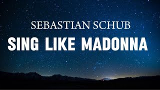 Sing Like Madonna by Sebastian Schub