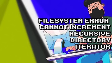 Fix Filesystem Error: Unable to Increment Recursive Directory Iterator