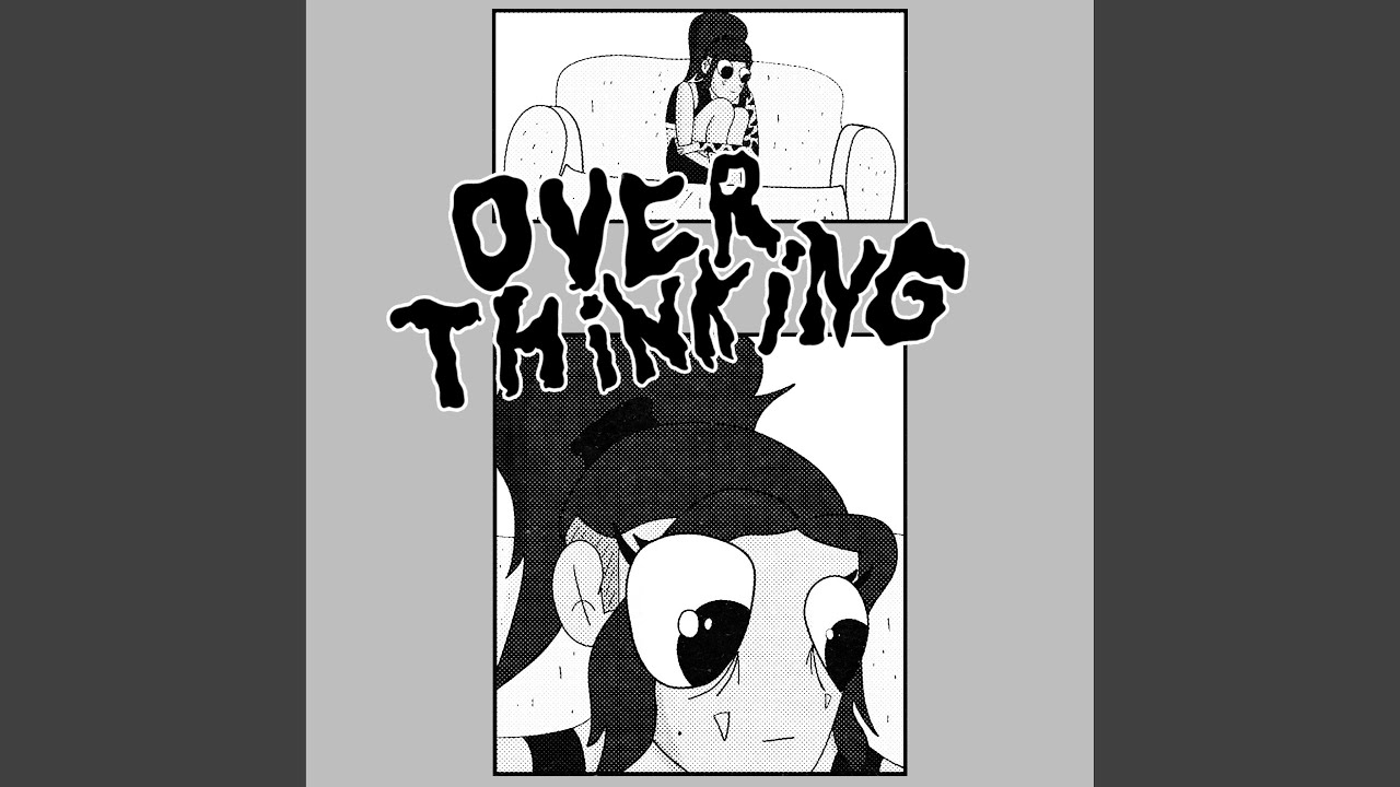 overthinking.again