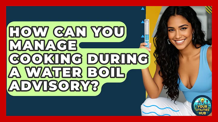 How Can You Manage Cooking During A Water Boil Advisory? - Your Utilities Hub