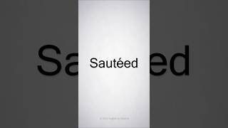 How to Pronounce Sautéed