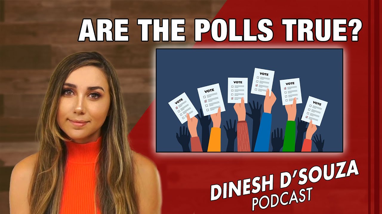 ARE THE POLLS TRUE?  Dinesh D’Souza Podcast Ep925