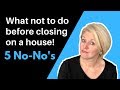 What Not to do Before Closing on a House