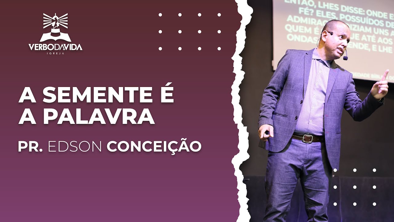 A SEMENTE É A PALAVRA DE DEUS | Edson Conceição | Verbo da Vida Pirituba