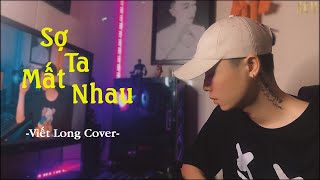 SỢ TA MẤT NHAU - CHÂU KHẢI PHONG | VIẾT LONG COVER