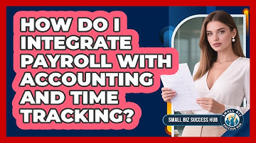 How Do I Integrate Payroll With Accounting And Time Tracking? - Small Biz Success Hub