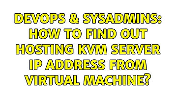 DevOps & SysAdmins: How to find out Hosting KVM Server IP address from Virtual Machine?