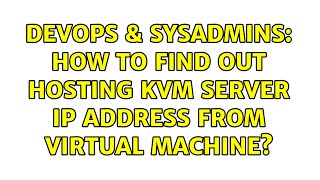 DevOps & SysAdmins: How to find out Hosting KVM Server IP address from Virtual Machine? Net Worth