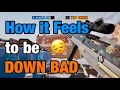 How it Feels to be Down Bad - Rainbow Six Siege