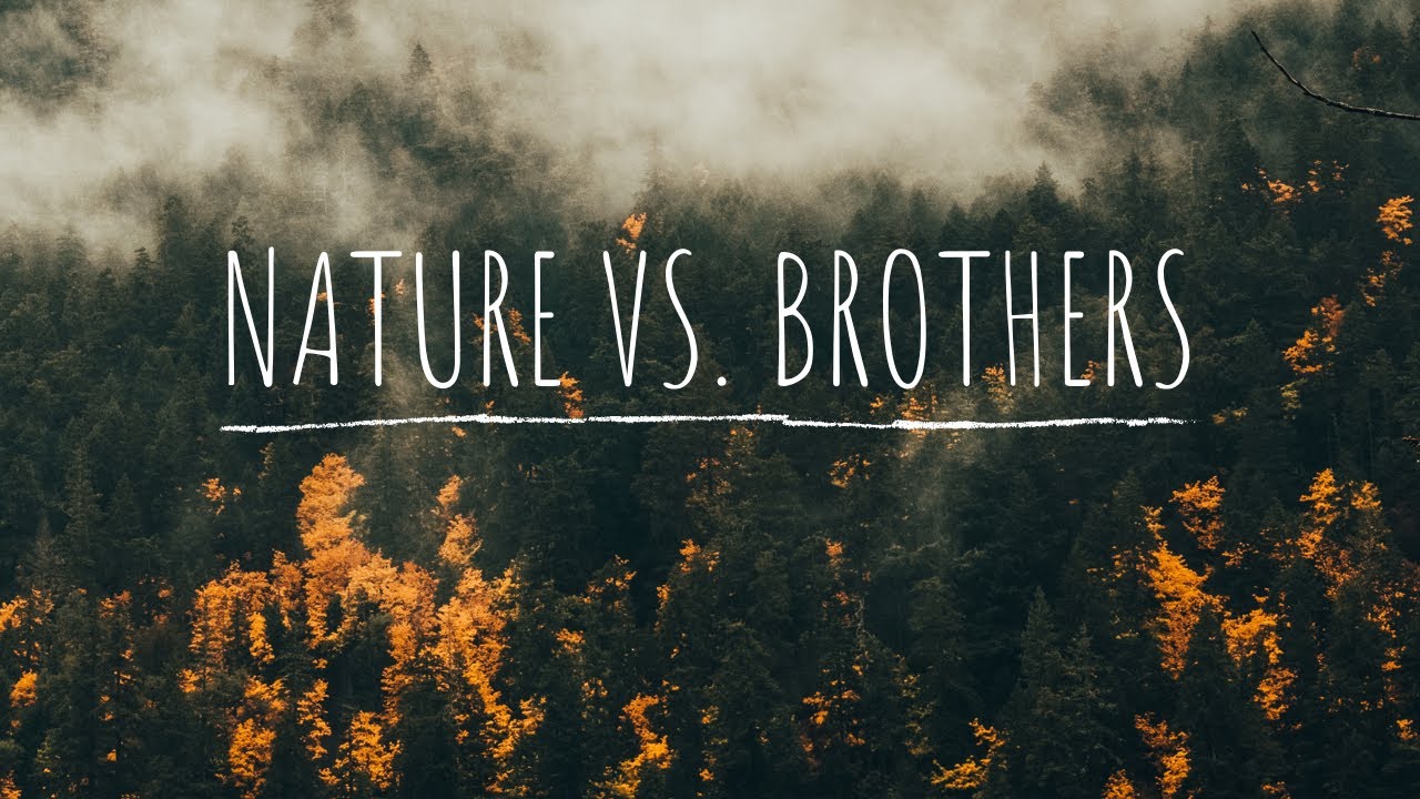 NATURE VS. BROTHERS l FAMILY MATTERS l FREE TIME I HIKING