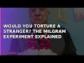 Would You Torture a Stranger? The Milgram Experiment Explained