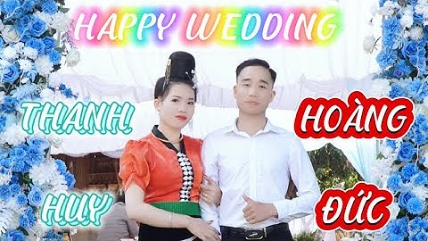 LỄ THÀNH HÔN NGƯỜI DÂN TỘC THÁI ĐEN QUỲNH NHAI CHÚ RỂ HOÀNG ĐỨC CÔ DÂU THANH HUY BẢN HÁN