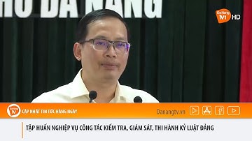 TẬP HUẤN NGHIỆP VỤ CÔNG TÁC KIỂM TRA, GIÁM SÁT, THI HÀNH KỶ LUẬT ĐẢNG