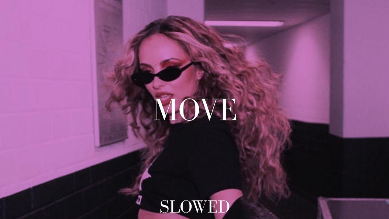 little mix - move (slowed)
