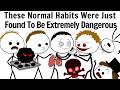 These Normal Habits Were Just Found To Be Extremely Dangerous