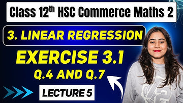 Ch 3 Linear Regression📉📈 | Exercise 3.1 (Q.4 and Q.7) | 12th HSC Commerce | Maharashtra Board📚