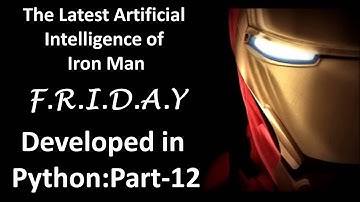 How to create Artificial Intelligence in Python : Part-12 || Iron Man Friday?