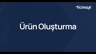 Ticimax  Ürün Oluşturma Modülü