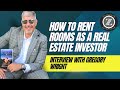 How to rent rooms as a real estate investor | Interview with Gregory Wright