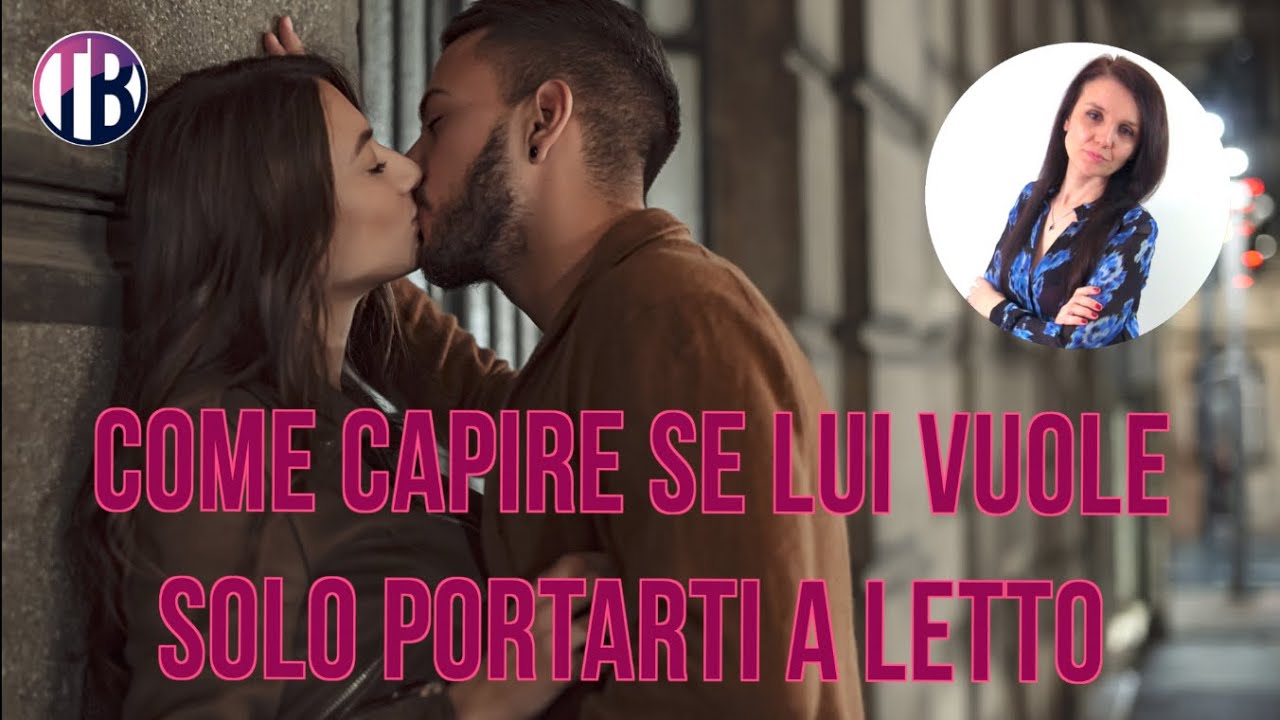 Come Capire Se Vuole Solo Portarti A Letto
