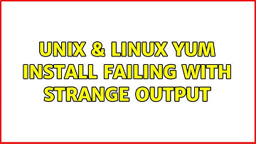 Unix & Linux: yum install failing with strange output (3 Solutions!!)