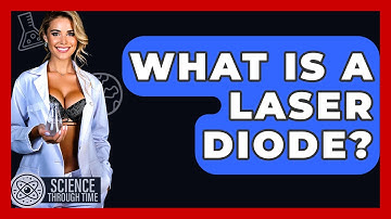 What Is A Laser Diode? - Science Through Time