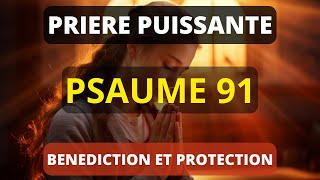 PSAUME 91 - Prière Puissante de Bénédiction pour Briser Toute Force du Mal Dans Ta Vie