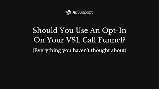 Should You Use An Opt In On Your VSL Funnel (Everything you haven't thought about) Guide