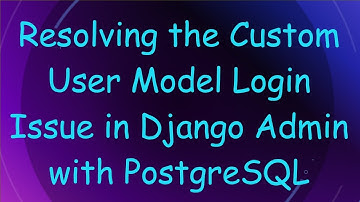 Resolving the Custom User Model Login Issue in Django Admin with PostgreSQL