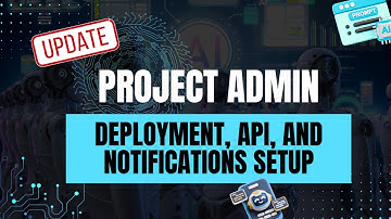 Project Admin Update: Deployment, API, and Notifications Setup