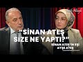 "Sinan Ateş size ne yaptı?" / Sinan Ateş