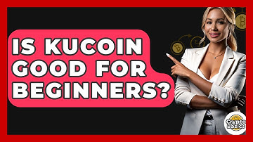 Is KuCoin Good For Beginners? - CryptoBasics360.com