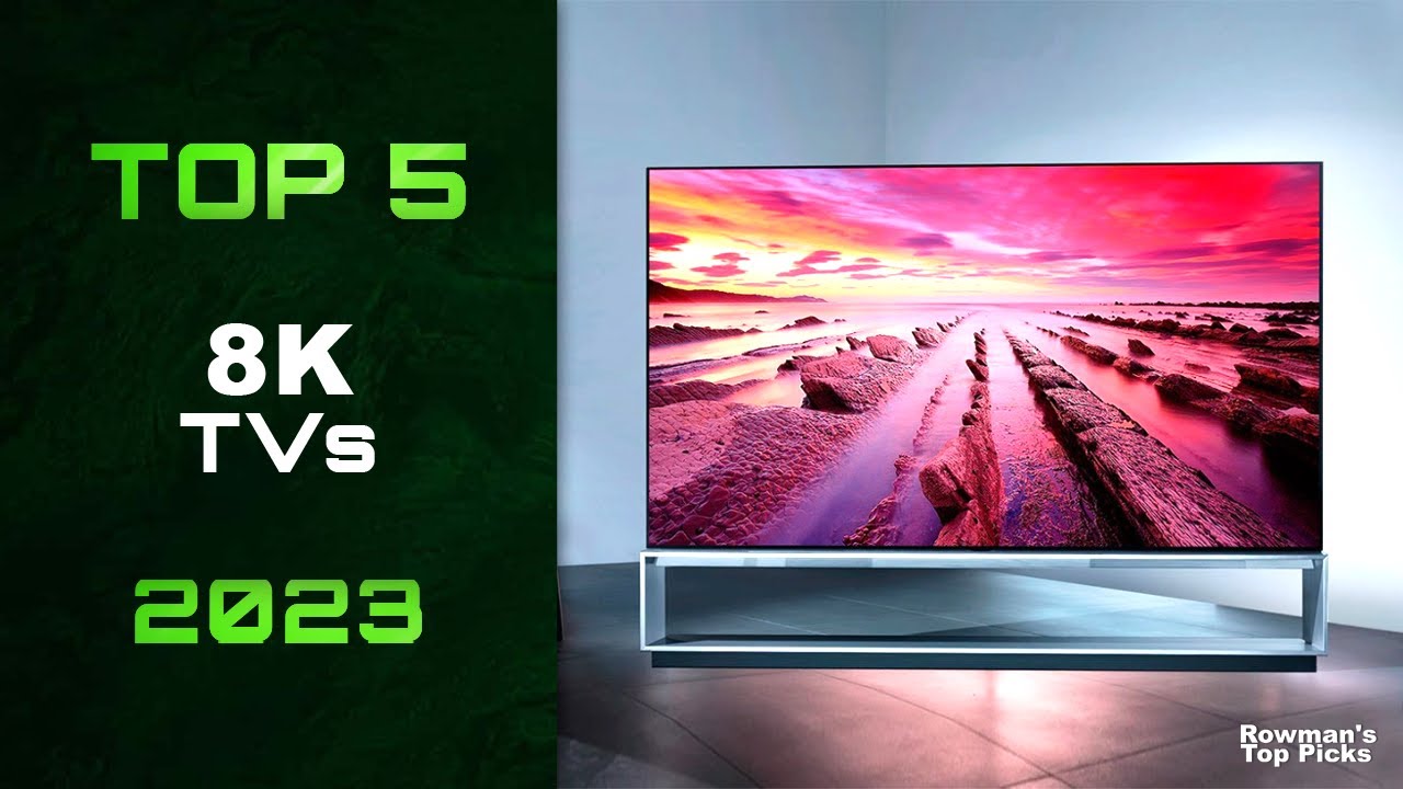 top-5-best-8k-tvs-in-2023-what-you-need-to-know-before-you-buy-youtube