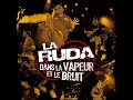 Capture de la vidéo La Ruda - Dans La Vapeur Et Le Bruit (Dvd Live)