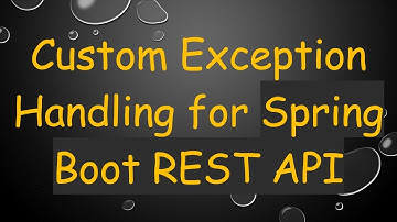 Custom Exception Handling for Spring Boot REST API