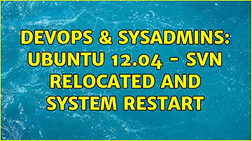 DevOps & SysAdmins: Ubuntu 12.04 - svn relocated and system restart