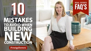 10 Mistakes to Avoid When Building New Construction | Maiga Homes | Real Estate FAQ's