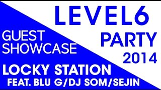 LEVEL6 PARTY 레벨식스 파티 2014 LOCKY STATION GUEST SHOWCASE