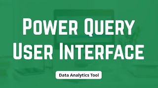 Power Query User Interface  | For Beginners 2021
