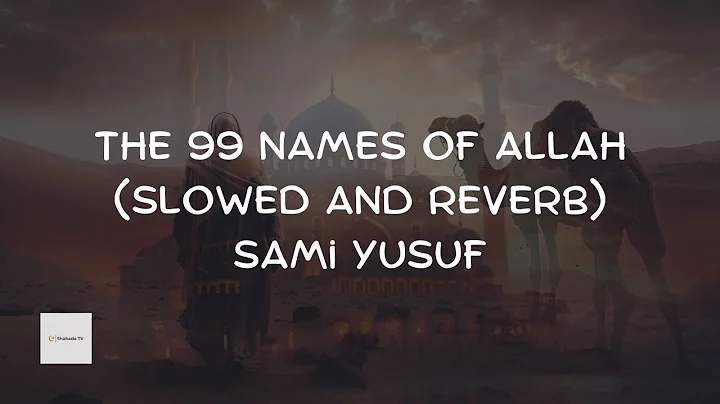The 99 names of Allah | Sami Yusuf | Slowed and Reverb