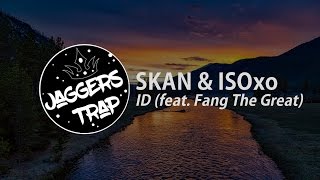 SKAN & ISOxo - ID (feat. Fang The Great) Resimi