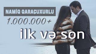 Video thumbnail of "Namiq Qaraçuxurlu - İlk və Son (Klip)"